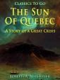 The Sun Of Quebec / A Story of a Great Crisis