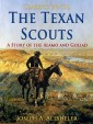 The Texan Scouts / A Story of the Alamo and Goliad