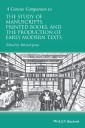 A Concise Companion to the Study of Manuscripts, Printed Books, and the Production of Early Modern Texts