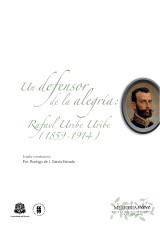 Un defensor de la alegría: Rafael Uribe Uribe (1859-1914)