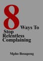 8 Ways To Stop Relentless Complaining