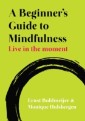 EBOOK: A Beginner's Guide to Mindfulness: Live in the Moment