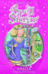 Spell Sisters: Amelia the Silver Sister