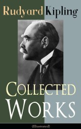 Collected Works of Rudyard Kipling (Illustrated)