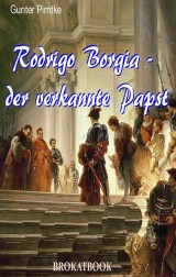Rodrigo Borgia - der verkannte Papst