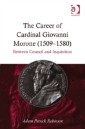 Career of Cardinal Giovanni Morone (1509-1580)