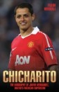 Chicharito - The Biography of Javier Hernandez