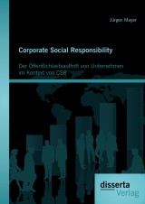 Corporate Social Responsibility: Der Öffentlichkeitsauftritt von Unternehmen im Kontext von CSR
