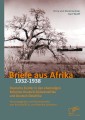 Briefe aus Afrika - 1932-1938: Deutsche Siedler in den ehemaligen Kolonien Deutsch-Südwestafrika und Deutsch-Ostafrika