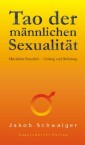 Tao der männlichen Sexualität. Männliche Sexualität - Heilung und Befreiung