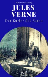 Jules Verne - Michael Strogoff - Der Kurier des Zaren - Illustrierte Fassung