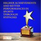 Higher achievements and better performances in sports through hypnosis