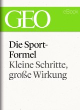 Die Sportformel: Kleine Schritte, große Wirkung (GEO eBook Single)