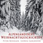 Alpenländische Weihnachtsgeschichten