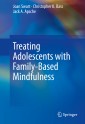 Treating Adolescents with Family-Based Mindfulness