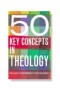 50 Key Concepts in Theology