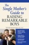 Single Mother's Guide to Raising Remarkable Boys