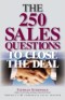 250 Sales Questions To Close The Deal