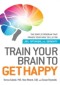 Train Your Brain to Get Happy