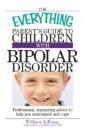 Everything Parent's Guide To Children With Bipolar Disorder