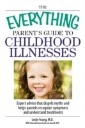 Everything Parent's Guide To Childhood Illnesses