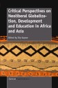 CRITICAL PERSPECTIVES ON NEOLIBERAL GLOBALIZATION, DEVELOPMENT AND EDUCATION IN AFRICA AND ASIA