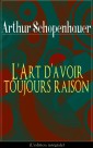 L'Art d'avoir toujours raison (L'édition intégrale)