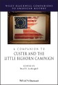 A Companion to Custer and the Little Bighorn Campaign