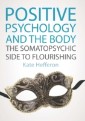EBOOK: Positive Psychology and the Body: The somatopsychic side to flourishing