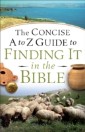 Concise A to Z Guide to Finding It in the Bible