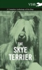 Skye Terrier - A Complete Anthology of the Dog