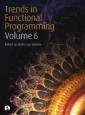 Trends in Functional Programming Volume 6