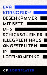 Besenkammer mit Bett. Das Schicksal einer illegalen Hausangestellten in Lateinamerika