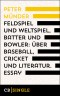 Feldspiel und Weltspiel, Batter und Bowler: Über Baseball, Cricket und Literatur