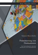 Positionierung von Destinationen: Eine Untersuchung des weltweiten Wettbewerbs in der Tourismusbranche