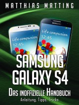 Samsung Galaxy S4 - das inoffizielle Handbuch. Anleitung, Tipps, Tricks