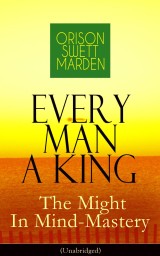 Every Man A King - The Might In Mind-Mastery (Unabridged)