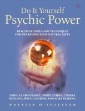 Do It Yourself Psychic Power: Practical Tools and Techniques for Awakening Your Natural Gifts using Clairvoyance, Spirit Guides, Chakra Healing, Space Clearing and Aura Reading