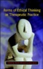 EBOOK: Forms Of Ethical Thinking In Therapeutic Practice