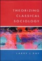 THEORIZING CLASSICAL SOCIOLOGY