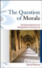 EBOOK: The Question Of Morale: Managing Happiness And Unhappiness In University Life