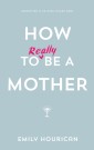 How to (really) be a mother