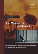 Vom Morphin zur Substitution: Die historische und gesellschaftliche Kontroverse zur Substitution Opiatabhängiger