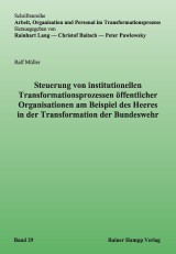 Steuerung von institutionellen Transformationsprozessen öffentlicher Organisationen am Beispiel des Heeres in der Transformation der Bundeswehr