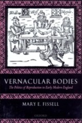 Vernacular Bodies The Politics of Reproduction in Early Modern England
