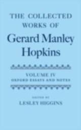 Collected Works of Gerard Manley Hopkins: Volume IV: Oxford Essays and Notes 1863-1868