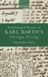 Eschatological Presence in Karl Barth's Gottingen Theology