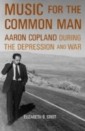 Music for the Common Man Aaron Copland during the Depression and War