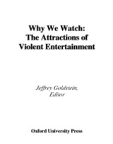 Why We Watch The Attractions of Violent Entertainment