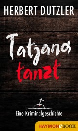 Tatjana tanzt. Eine Kriminalgeschichte